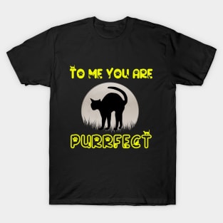 To Me You Are Purrfect T-Shirt